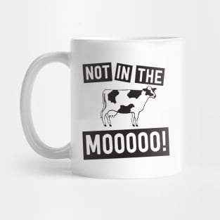 Not in the mooo cow Mug